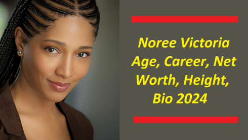 Read more about the article Noree Victoria Age , Career , Height, Net Worth, Family, Bio/Wiki